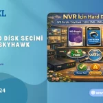 NVR İçin Hard Disk Seçimi: WD Purple, SkyHawk, S300 + SMART 6 nvr hard disk secimi wd purple skyhawk s300 smart